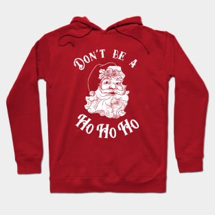 Don't Be A Ho Ho Ho Hoodie